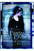 Fantastic Erotica: The Best of Circlet Press 2008-2012 1613900449 Book Cover