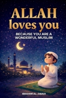 Allah loves you because you are a Wonderful Muslim: Islamic Books for Kids - Exciting and Instructive short Stories with Prayers and important Lessons for Life as a Muslim Boy 3989292471 Book Cover