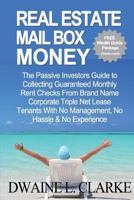 Real Estate Mail Box Money: The Passive Investors Guide to Collecting Guaranteed Monthly Rent Checks From Brand Name Corporate Triple Net Lease Tenants With No Management, No Hassle & No Experience 1495477754 Book Cover