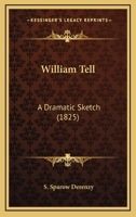 William Tell: A Dramatic Sketch 1104530821 Book Cover