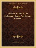 Was The Author Of The Shakespeare Poems And Sonnets A Scholar? 1425372988 Book Cover