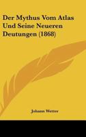 Der Mythus Vom Atlas Und Seine Neueren Deutungen (1868) 114569506X Book Cover