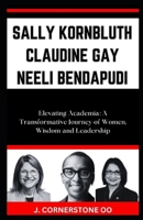SALLY KORNBLUTH CLAUDINE GAY NEELI BENDAPUDI: “Elevating Academia: A Transformative Journey of Women, Wisdom and Leadership” B0CQHB373K Book Cover
