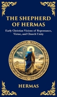 The Shepherd of Hermas: A Timeless Guide to Faith, Repentance, and Spiritual Growth (Deluxe Hardbound Edition) (Library of Alexandria) 1804215902 Book Cover