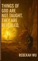 Things of God Are Not Taught. They Are Revealed. B0F62BQQ6F Book Cover