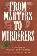 From Martyrs to Murderers: The Old Southwest's Saints, Sinners & Scalawags 1881325083 Book Cover