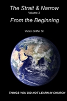The Strait and Narrow - From the Beginning 1500686654 Book Cover