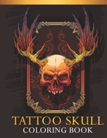 Tattoo Skull Coloring Book: An Adults Tattoo Skull Lovers Coloring Book with 30 Awesome Tattoo Skull Designs B087SN2T5B Book Cover