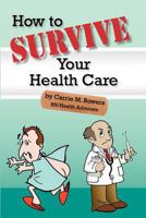 How to Survive Your Health Care 1466376155 Book Cover