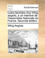 Lettre familière d'un Whig anglois, a un membre de l'Assemblée Nationale de France. 1170744893 Book Cover