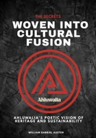 The Secrets Woven Into Cultural Fusion: Ahluwalia’s Poetic Vision of Heritage and Sustainability B0FPR8QCJ2 Book Cover