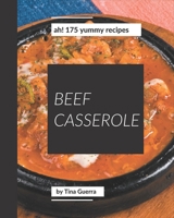 Ah! 175 Yummy Beef Casserole Recipes: Yummy Beef Casserole Cookbook - The Magic to Create Incredible Flavor! B08JVV9XBS Book Cover