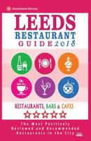 Leeds Restaurant Guide 2018: Best Rated Restaurants in Leeds, United Kingdom - 500 Restaurants, Bars and Cafes Recommended for Visitors, 2018 1545121095 Book Cover
