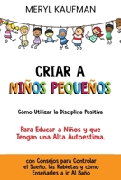 Criar a niños pequeños Cómo utilizar la disciplina positiva para educar a niños y que tengan una alta autoestima, con consejos para controlar el ... enseñarles a ir al baño B08VD2CNV8 Book Cover