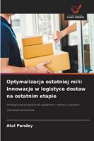 Optymalizacja ostatniej mili: Innowacje w logistyce dostaw na ostatnim etapie (Polish Edition) 6208883164 Book Cover