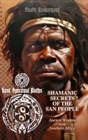 Shamanic Secrets of the San People: Ancient Wisdom from Southern Africa (Lost Spiritual Paths) B0F2MN7XT7 Book Cover