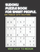 Sudoku Puzzle Book for Smart People: VERY EASY TO MEDIUM SUDOKU BOOK, For Seniors, Adults and Smart Kids, 600 Puzzles with Solutions, ( Very Easy, Eas B091W2SLZ3 Book Cover