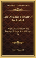 Life of James Boswell of Auchinleck: With an Account of His Sayings, Doings, and Writings V2 1162936894 Book Cover
