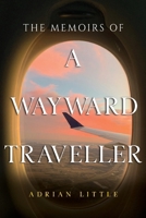 The Memoirs of a Wayward Traveller B0CT69JSJN Book Cover