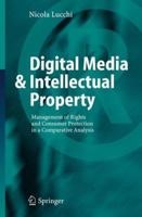Digital Media & Intellectual Property: Management of Rights and Consumer Protection in a Comparative Analysis 3540365419 Book Cover