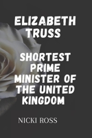 Elizabeth TRUSS: The shortest prime Minister of the United Kingdom B0BJYD1HWK Book Cover