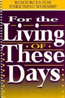 For the Living of These Days: Resources for Enriching Worship 1573120022 Book Cover