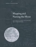 Mapping and Naming the Moon: A History of Lunar Cartography and Nomenclature 0521544149 Book Cover