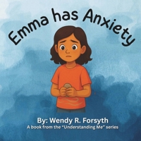 Emma Has Anxiety: A strategy book to help children, parents, teachers, and caregivers with child anxiety B0FVMQJSDV Book Cover