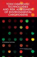 Toxicogenomic Technologies and Risk Assessment of Environmental Carcinogens: A Workshop Summary 0309097002 Book Cover