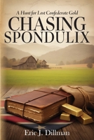 Chasing Spondulix: A Hunt for Lost Confederate Gold B0GNCLK21V Book Cover