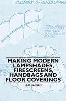 Making Modern Lampshades, Firescreens, Handbags and Floor Coverings 144652227X Book Cover