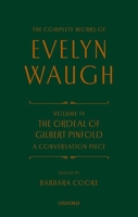 Complete Works of Evelyn Waugh: The Ordeal of Gilbert Pinfold: A Conversation Piece: Volume 14 0198717830 Book Cover