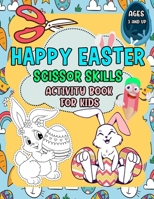 Happy Easter Scissor Skills Activity Book for Kids: Easter Coloring Book, Easter Basket B08XRV8DRH Book Cover