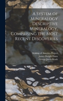 A System of Mineralogy Descriptive Mineralogy, Comprising the Most Recent Discoveries 101817947X Book Cover