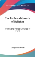 The Birth And Growth Of Religion: Being The Morse Lectures Of 1922 1428655417 Book Cover