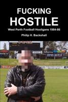 Fucking Hostile: West Perth Football Hooligans 1984-86 0244980632 Book Cover