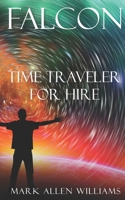 Falcon: Time Traveler for Hire 1093972319 Book Cover