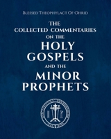 The Collected Commentaries on the Holy Gospels and the Minor Prophets B0H8T28G5Q Book Cover