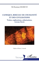 L’Afrique, berceau de l’humanité et des civilisations: Traites, explorations, colonisations, travaux forcés (Historiques) (French Edition) 2336603241 Book Cover