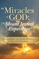Miracles of God the Mount Jezreel Experience: Celebrating 140 Years of Service for the Kingdom 149108295X Book Cover