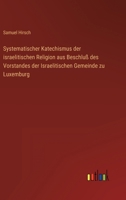 Systematischer Katechismus der israelitischen Religion aus Beschluß des Vorstandes der Israelitischen Gemeinde zu Luxemburg 336801515X Book Cover