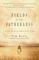 Fields of the Fatherless: Discover the Joy of Compassionate Living 0781448476 Book Cover