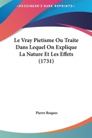 Le Vray Pietisme Ou Traite Dans Lequel On Explique La Nature Et Les Effets (1731) 1166339793 Book Cover