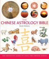 The Chinese Astrology Bible: The Definitive Guide to Using the Chinese Zodiac 140276622X Book Cover