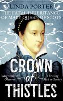 Crown of Thistles: The Fatal Inheritance of Mary Queen of Scots 0312590741 Book Cover