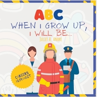 ABC: When I grow up, I will be: ABC Careers & Professions for Kids B0BTS9MNN3 Book Cover