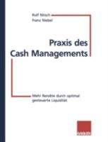 Praxis Des Cash Managements: Mehr Rendite Durch Optimal Gesteuerte Liquiditat 3409142258 Book Cover