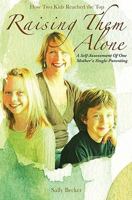 Raising Them Alone:: A Self-Assessment of One Mother's Single-Parenting 1419677128 Book Cover