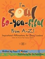 I'm Soul Be-You-tiful from A-Z!: Inspirational Affirmations for Young Leaders 1730724701 Book Cover
