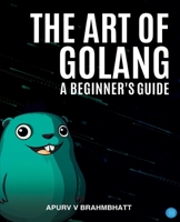 The Art of Golang: A Beginner's Guide B0FCG7RKBF Book Cover